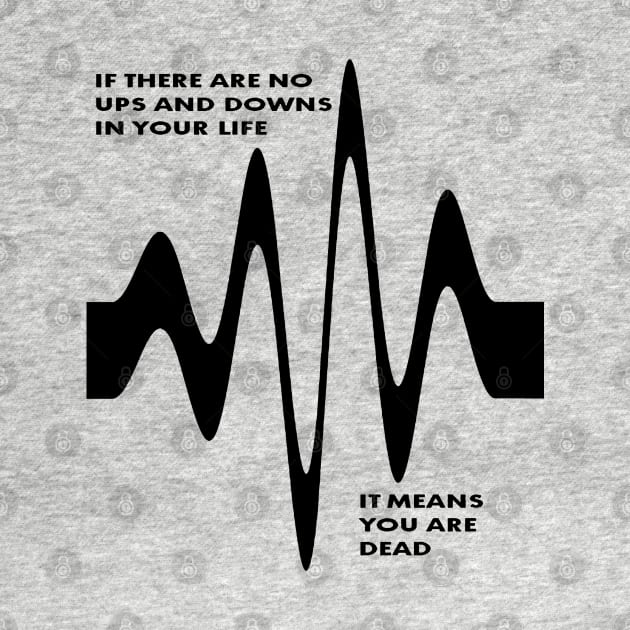 If There Are No Ups and Downs In Life You Are Dead by taiche